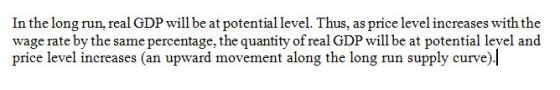 In the long run, real GDP will be at potential level. Thus, as price level increases with the wage rate by the same percentag