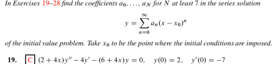 In Exercises 19-28 find the coefficients ao. an for N at least 7 in the series solution n=0 of the initial value problem. Tak