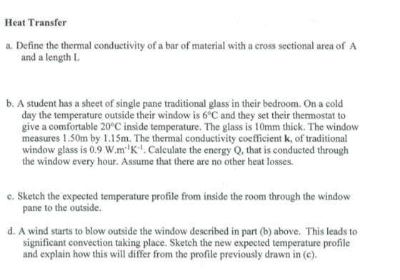 Heat Transfer a. Define the thermal conductivity of a bar of material with a cross sectional area of A and a length L b. A st