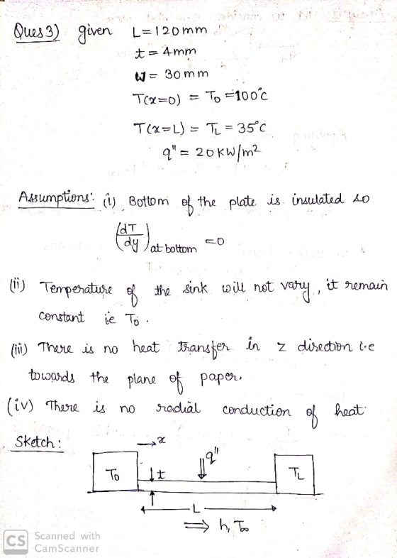 Ques 3) given L=12Dmm t4mm 30 mm To 100 c Tx o) TxLT 35°c q= 2 0 Kw/m2 Assumptions ( Bottom the plate is insulated Ao /dT dy