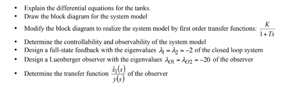 Explain the differential equations for the tanks Draw the block diagram for the system model * .Modify the block diagram to r
