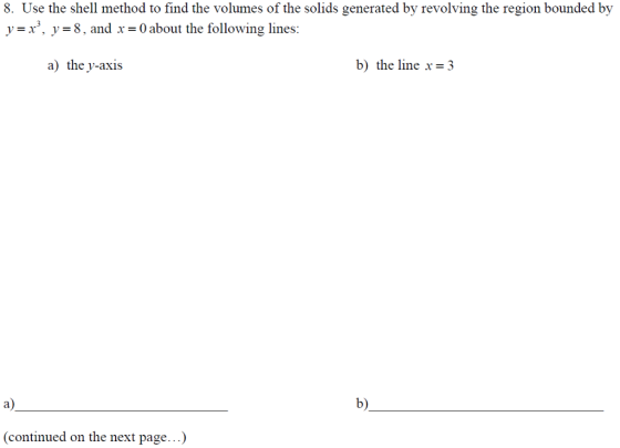 8. Use the shell method to find the volumes of the solids generated by revolving the region bounded by y8 d x 0 about the fol