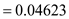 = 0.04623