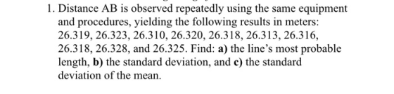 1. Distance AB is observed repeatedly using the same equipment and procedures, yielding the following results in meters: 26.3