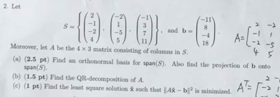 2. Let 2 -2 -11 1 3 S1 8 and b -2 -5 7 A= -4 5 2-9 18 Moreover, let A be the 4 x 3 matrix consisting of columns in S (a) (2.5