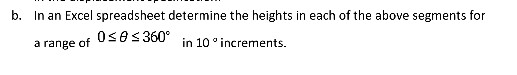 b. In an Excel spreadsheet determine the heights in each of the above segments for 0 360 a range of 0s8s3 in 10° increments.