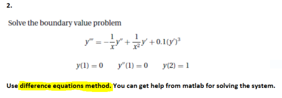 2. Solve the boundary value problem y(1) = 0 y(1) =0 y(2) = 1 Use difference equations method. You can get help from matlab