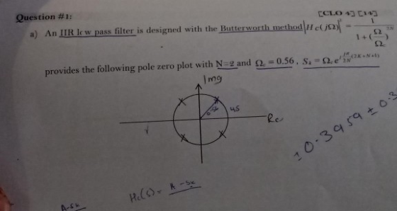 Question #1: a) An IIR lc w pass filter is designed with the Butterworth n CCLO 43 C14 method ej 1 Q2 1+0 provides the follow