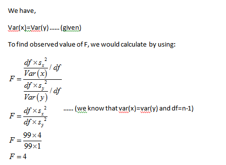 We have, Var(x)=Var(y) (ENen) To find observed value of F, we would calculate by using: X S X S Var(y) (we know that var(x)=v