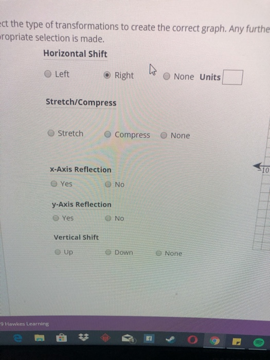 ct the type of transformations to create the correct graph. Any furthe ropriate selection is made. Horizontal Shift Left Righ