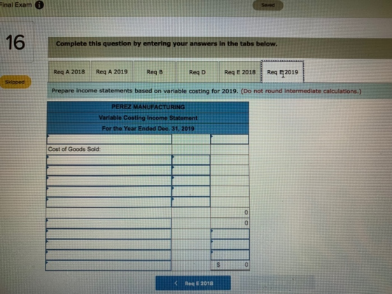 inal Exam 6 Saved Complete this question by entering your answers in the tabs below. Req A 2018Req A 2019 Req B Reg D Req E 2