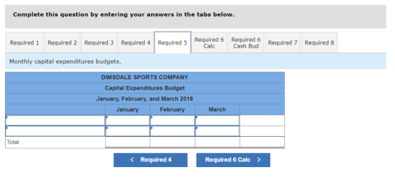 Complete this question by entering your answers in the tabs below Required 6 Calc Required 6 Cash Bud Required 7 Required 8 R