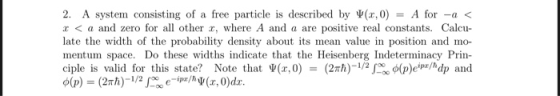 2. A system consisting of a free particle is described by (x,0) A for -a < a and zero for all other , where A and a are late