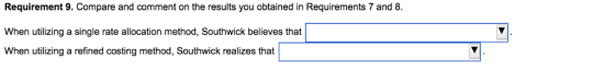 Requirement 9. Compare and comment on the results you obtained in Requirements 7 and 8. When utilizing a single rate allocati
