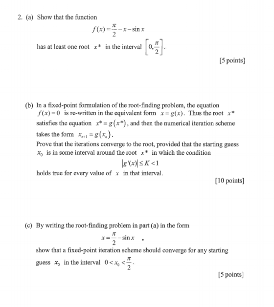 2. (a) Show that the function f(x) -x-sin x 2 has at least one root x* in the interval 0, [5 points (b) In a fixed-point form