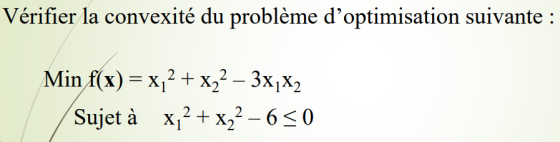 Vérifier la convexité du problème doptimisation suivante: Minf(x) = X12 + X22-3X1X2 uieta X