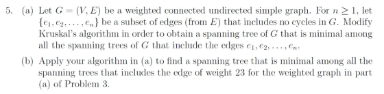 5. (a) Let G = (V, E) be a weighted connected undirected simple graph. For n 1, let cycles in G. Modify {e1, e2,.. . ,en} be
