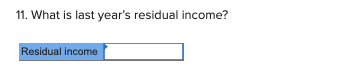 11. What is last years residual income? esidual income