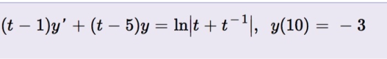 |(t - 1)y (t - 5)y = In|t + t-1, y(10) = -3