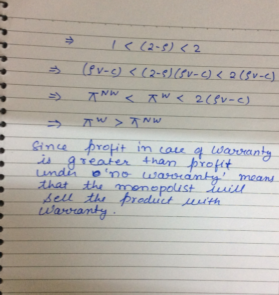 (2-8)< 2 fv-c)<(2-ev-C)2(v-C Since protit in caue g warranty is areater thar undn that the monopolist uil sell the preduct ut