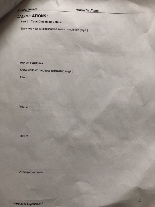 Instructor Name: Student Name: CALCULATIONS: Part 1: Total Dissolved Solids: Show work for total dissolved solids calculation