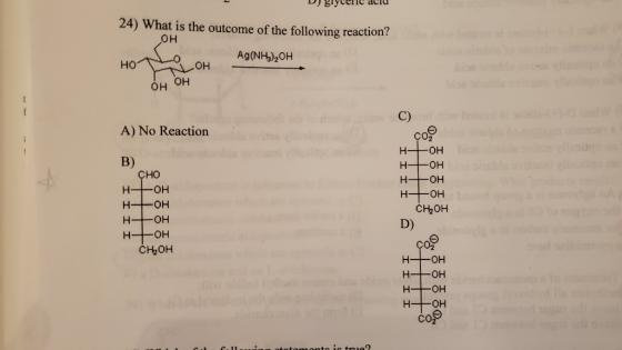 24) What is the outcome of the following reaction? HO Ag(NH)20H HO .OH OH OH t f C) A) No Reaction OH H- 1 B) CHO OH H- H- OH