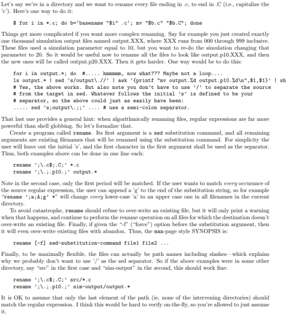 Lets say were in a directory and we want to rename every file ending in·c, to end in .C (i.e., capitalize the c). Heres o