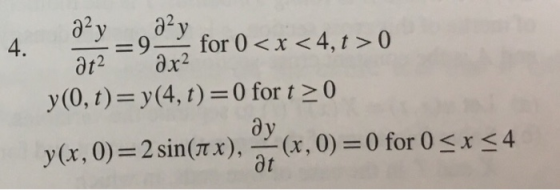 a2y yfor 0 <x < 4, t > 0 4. ax2 at2 y (0, t) y(4, t) 0 for t 0 ay y(x, 0) 2 sin(7.x),(x, 0) 0 for 0 x<4 at