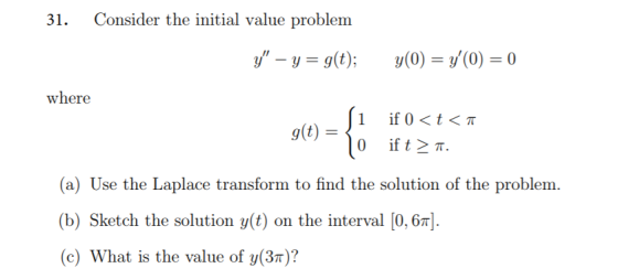 Consider the initial value problem 31 yg(t); y(0)(0) 0 where if 0tT )0 if t T (a) Use the Laplace transform to find the solut