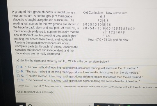 A group of third grade students is taught using a new curriculum. A control group of third grade Old Curriculum New Curriculu