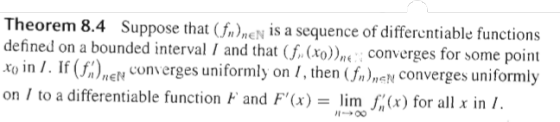 heorem 8.4 Suppose that neN is a sequence of differentiable functions defined on a bounded interval/and that (fconverges for
