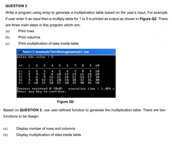 QUESTION 2 Write a program using array to generate a multiplication table based on the users input. For example if user ente