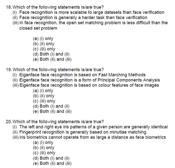 18. Which of the following statements is/are true? (i) Face recognition is more scalable to large datasets than face verifica