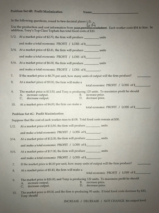 Problem Set 6B: Profit Maximization Name: In the following questions, round to two decimal places (2). Use the production and