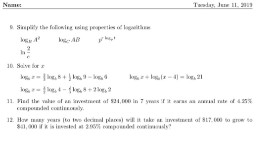 Tuesday, June 11, 2019 Name: 9. Simplify the following using properties of logarithms log A2 logc AB 2 n e 10. Solve for log,