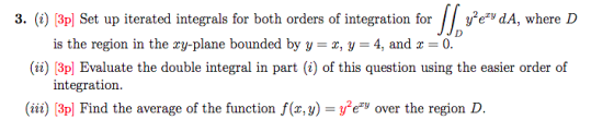 3. (i) 3pl Set up iterated integrals for both orders of integration forev dA, where D is the region in the ry-plane bounded b