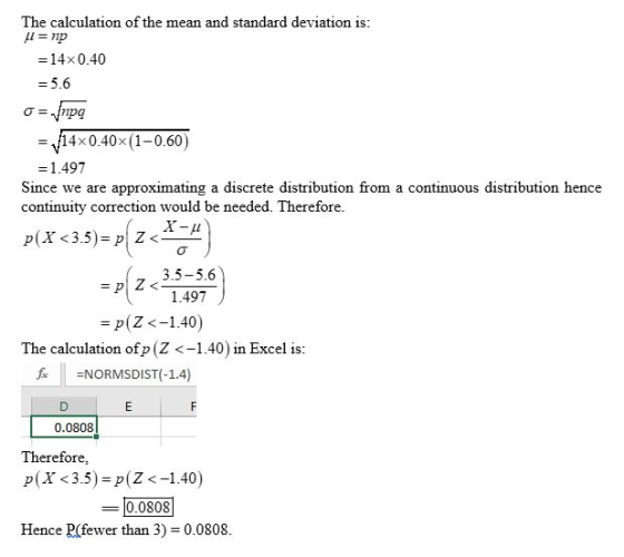 The calculation of the mean and standard deviation is = 14× 0.40 = 5.6 pa 14x0.40x (1-0.60) -1.497 Since we are approximating