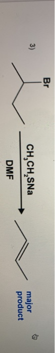 Br 3) CH,CH,SNa major product DMF