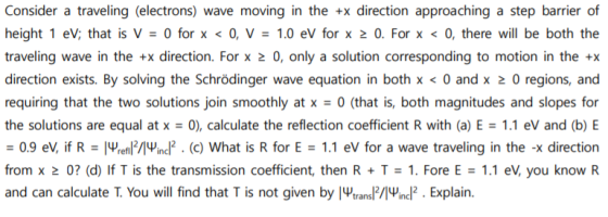 Consider a traveling (electrons) wave moving in the +x direction approaching a step barrier of height 1 eV, that is V = 0 for