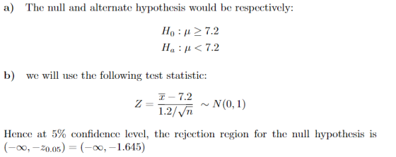 The nul and alternate hypothesis would be respcctively: a) Ho : u7.2 На : р < 7.2 b) we will use the following test statistic