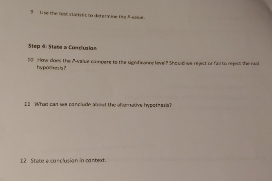 9 Use the test statistic to determine the P-value. Step 4: State a Conclusion 10 How does the P-value compare to the signific