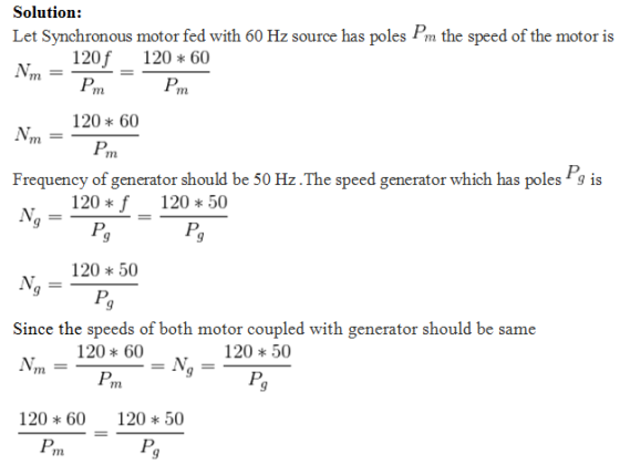 Solution: Let Synchronous motor fed with 60 Hz source has poles Pm the speed of the motor is 120f 12060 Pm Pm 120 60 Frequenc