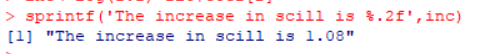 > sprint f( The increase in scill is %.2f, inc) [11 The increase in scill is 1.08 13 I