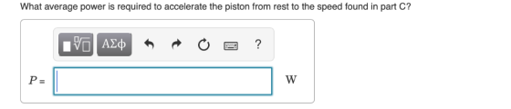 What average power is required to accelerate the piston from rest to the speed found in part C? 四?