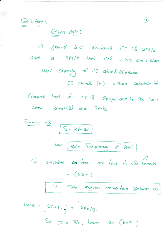 Solu tion Given data C & 2p3/2 Con taing le vel ground 2P1/2 level 881 Cm-1 above and atoms (a)= 50oK Capacity Hea Calculal
