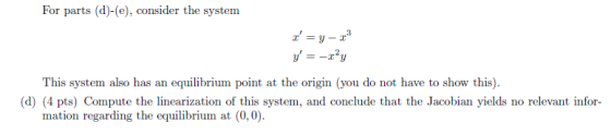 For parts (d)-(e), consider the system This system also has an equilibrium point at the origin (you do not have to show this)