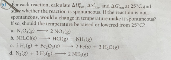 İN or each reaction, calculate Δ Hon, Δ-mn, and ΔGon at 25°C and state whether the reaction is spontaneous. If the reaction i
