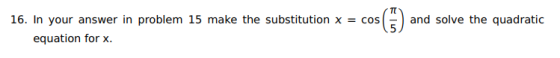 16. In your answer in problem 15 make the substitution x = cos and solve the quadratic equation for x.