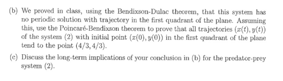 (b) We proved in class, using the Bendixson-Dulac theorem, that this system has no periodic solution with trajectory in the f