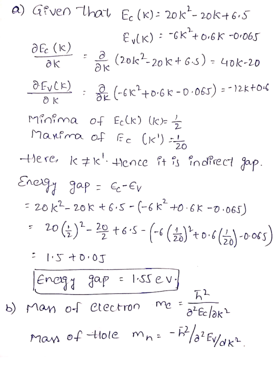 a) Gfven That E (k): 20k- 20k+6 5 E)GK+0.6K -0,065 ()e (20k-20 k+6S) = 40k-20 Evek) (-6K+0.6K -0 065) = -12 kt04 Minima of Ec